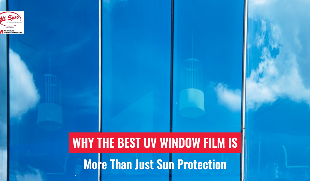 Why the Best UV Window Film Is More Than Just Sun Protection
