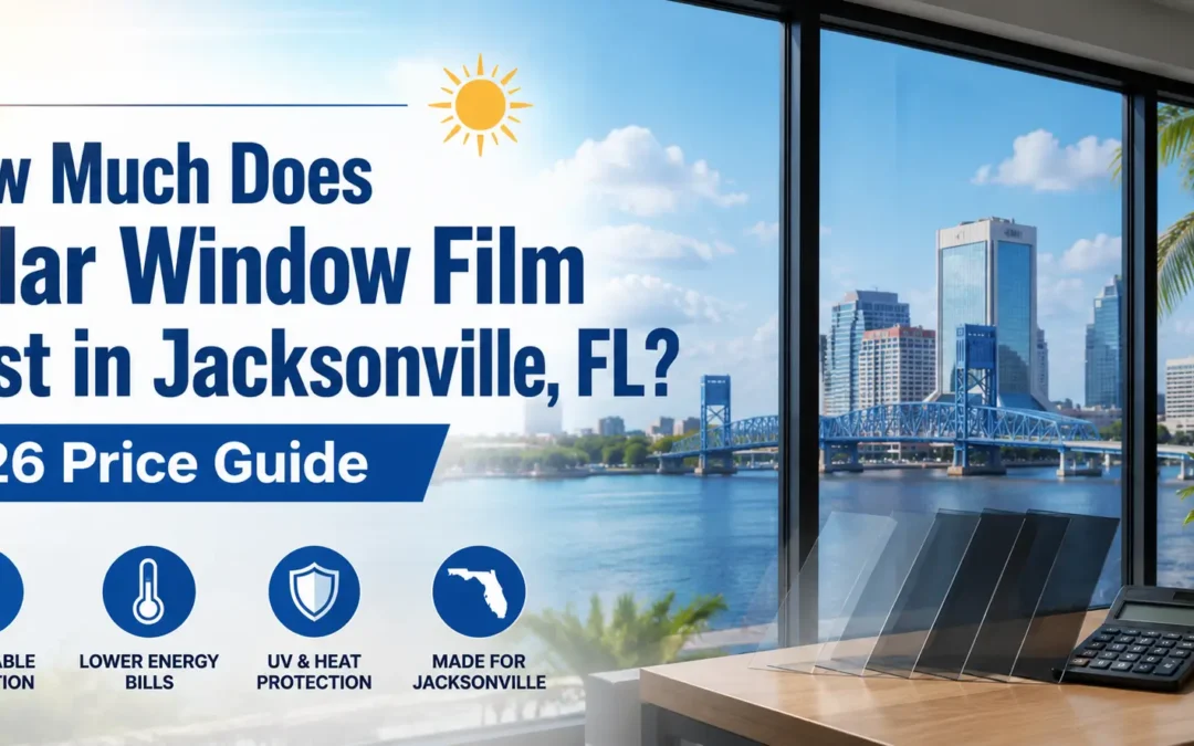 How Much Does Solar Window Film Cost in Jacksonville, FL? 2026 Price Guide