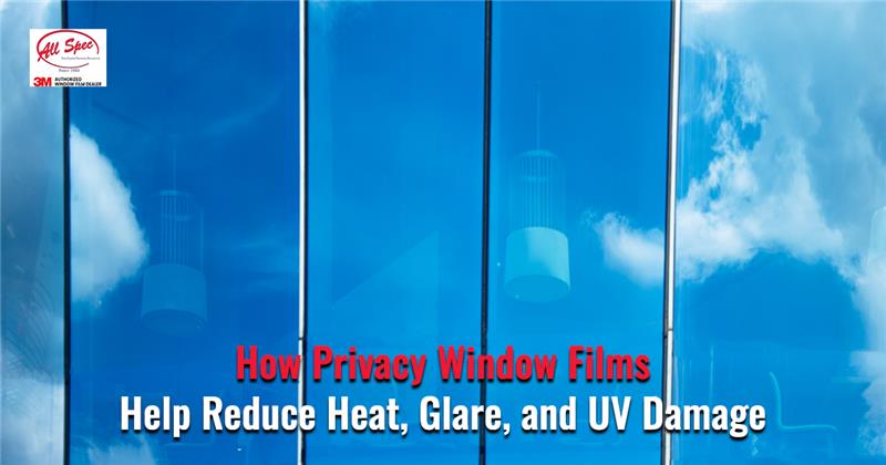 How Privacy Window Films Help Reduce Heat, Glare, and UV Damage